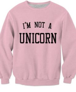 I’m not a unicorn Sweatshirt