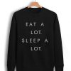 eat alot sleep a lot Unisex Sweatshirts