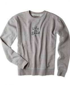 Life is good Sweatshirt