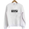 Leave Me Alone Sweatshirt