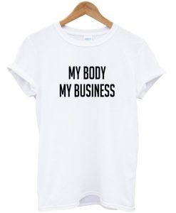 my body my business t shirt