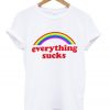 Everything Sucks t shirt