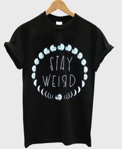 Stay Weird T Shirt