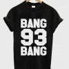 bang 93 bang T Shirt