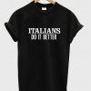 italians do it better t shirt