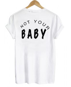 Not Your Baby T shirt Back