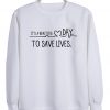 It's A Beautiful Day To Save Lives sweatshirt