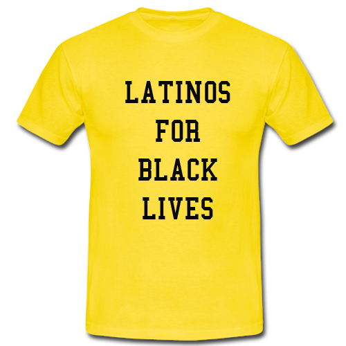 Latinos For Black Lives T shirt