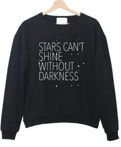 Star Can't Shine Without Darkness Sweatshirt