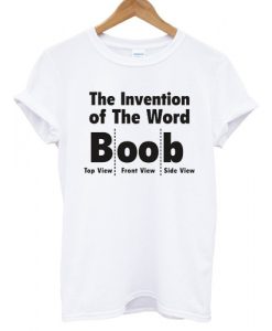 The Invention of The Word Boob Tshirt