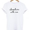 adventure with me T shirt