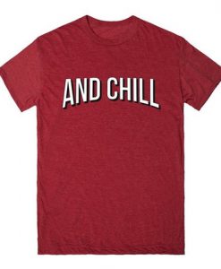 and chill shirt