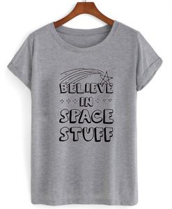 belive in space stuff shirt