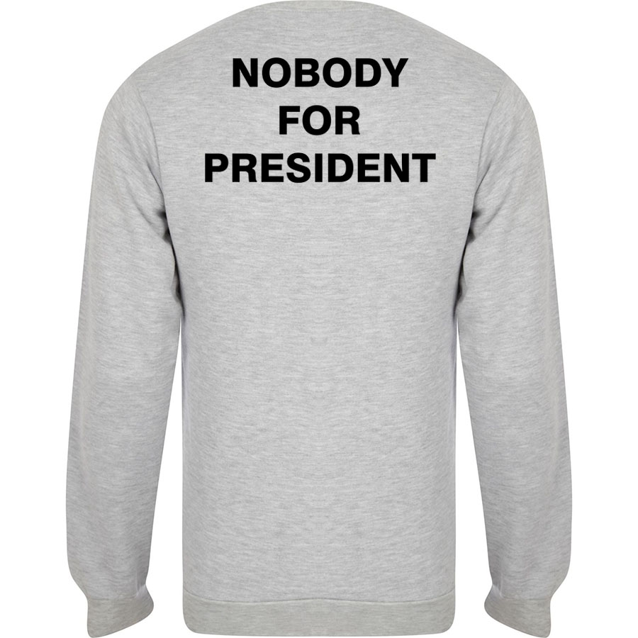 nobody for president sweatshirt