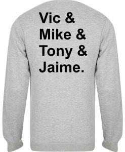 vic & mike & tony & jaime sweatshirt back