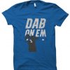 Dab On Em T shirt