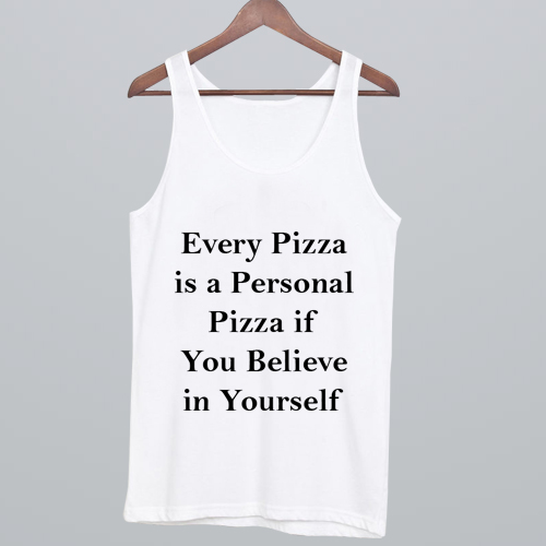 Every Pizza is a Personal Pizza Tank top