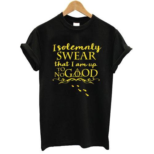 I solemnly swear that i am up to no good T shirt