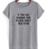 If You Are Reading This Please Don't Talk To Me T shirt