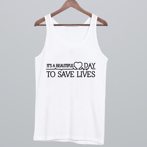 It's a beautiful day to save Lifes Tank top