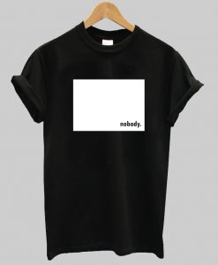 Nobody T Shirt