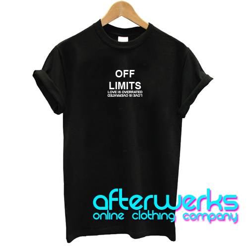 OFF LIMITS LOVE IS OVERRATED T SHIRT