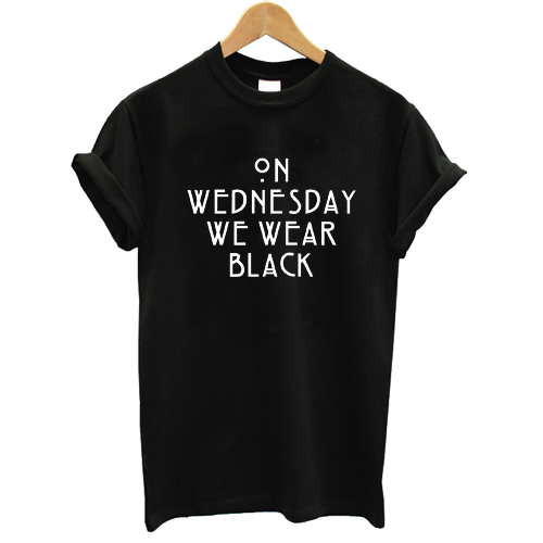 On Wednesday We Wear Black T shirt