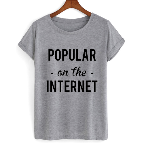 Popular On The Internet T shirt