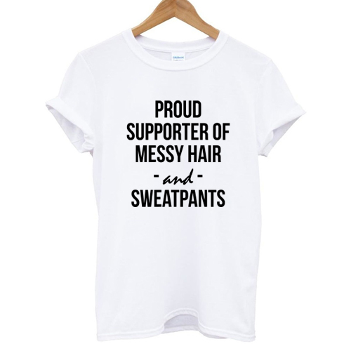 Proud Supporter Of Messy Hair And Sweatpants T shirt