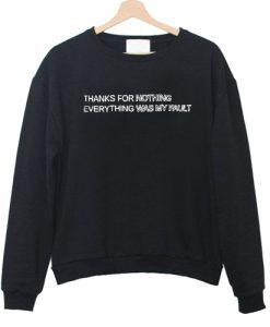 Thanks For Nothing Everything Was My Fault Sweatshirt