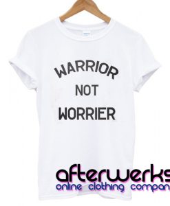 Warrior Not Worrier T shirt