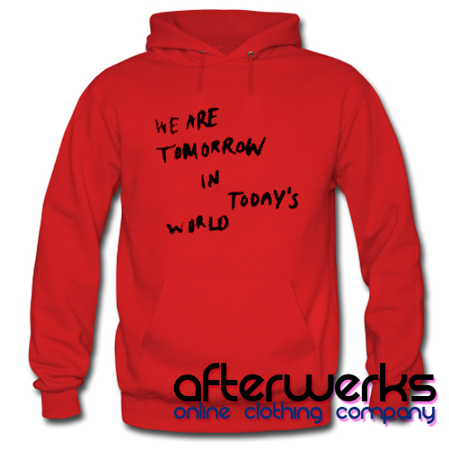 We are tomorrow in today's world Hoodie