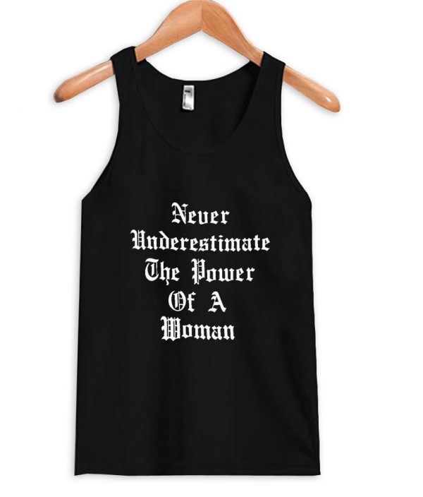 never underestimate the power of a woman tanktop black