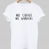 no coffee no workers t shirt