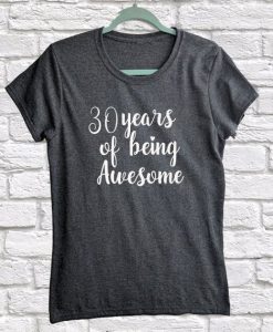30 Years of Being Awsome Unisex or Women's Fit Teal Heather Blue Bella + Canvas Funny T Shirt