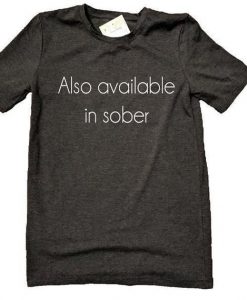 Also Available in Sober T Shirt