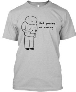 Bad Poetry Oh Noetry t-shirt