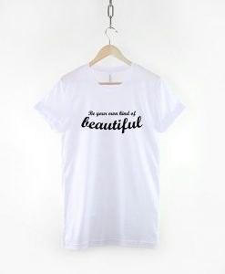 Be Your Own Kind of Beautiful Slogan Inspirational Determination T-Shirt