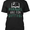 Bookmarks Are For Quitters Reading Shirt