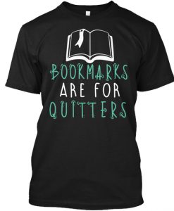 Bookmarks Are For Quitters Reading Shirt