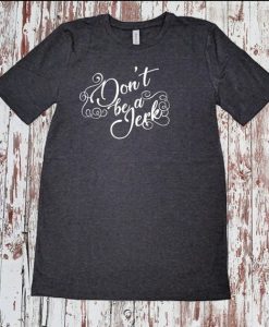 Don't be a jerk T shirt