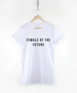 Female of the Future - Inspirational Determined Girl Power T-Shirt