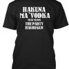 Hakuna 'Ma Vodka t shirt