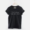 Honey You Got This - Strong Woman Female Empowerment Fashion T-Shirt