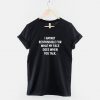 I Am Not Responsible For What My Face Does When You Talk - Sarcastic Slogan T-Shirt