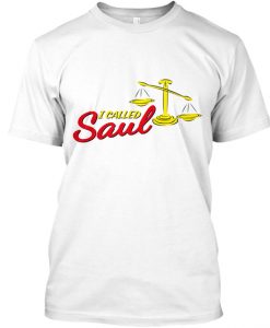 I called Saul t shirt
