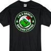 I'm A Grinch Before Coffee T-Shirt