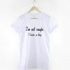 I'm not single I have a Dog - Dog T-shirt