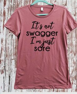 It's Not Swagger I'm Just Sore Shirt