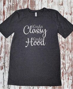 Kinda Classy Kinda Hood T Shirt